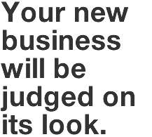 Your new business will be judged on its look.