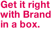 Get it right with Brand in a box.